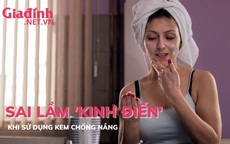 Sai lầm 'kinh điển' khi sử dụng kem chống nắng