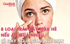 8 loại trái cây mùa hè dễ gây nóng gan, chị em phụ nữ cần lưu ý nếu ăn quá nhiều rất dễ mẩn ngứa, nổi mụn