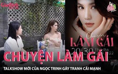 'Chuyện làm gái' talkshow mới của Ngọc Trinh gây tranh cãi mạnh