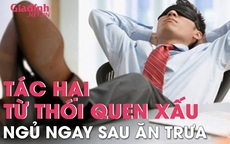 Ngủ ngay sau ăn trưa, thói quen xấu tới 90% dân văn phòng mắc phải, đem đến nhiều tác hại cho sức khỏe