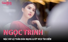 Ngọc Trinh mặc váy lộ thân dân mạng xôn xao tìm kiếm