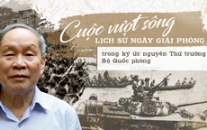 Cuộc vượt sông lịch sử ngày giải phóng miền Nam 30/4/1975 trong ký ức nguyên Thứ trưởng Bộ Quốc phòng