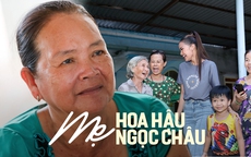 Phỏng vấn mẹ Tân Hoa hậu Ngọc Châu: Từ chối sửa nhà vì sợ "con cũng bầm dập cái thân, thấy nó hốc hác cũng xót chứ"