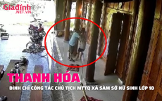 THANH HÓA: Đình chỉ chủ tịch Mặt trận Tổ quốc xã sàm sỡ nữ sinh lớp 10