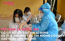 Việt Nam là quốc gia có số liều vắc xin phòng COVID-19 sử dụng và tỷ lệ bao phủ vắc xin cao nhất thế giới