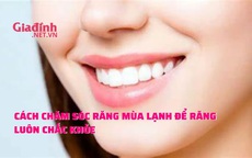 Cách chăm sóc răng mùa lạnh để răng luôn chắc khỏe