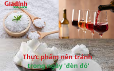 Thực phẩm nên tránh ăn trong ngày 'đèn đỏ'