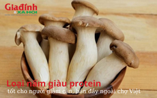 Loại nấm giàu protein, tốt cho người giảm cân, bán đầy ngoài chợ Việt
