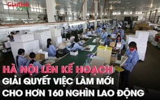 Hà Nội lên kế hoạch giải quyết việc làm mới cho hơn 160 nghìn lao động