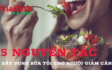 5 nguyên tắc xây dựng bữa tối cho người muốn giảm cân