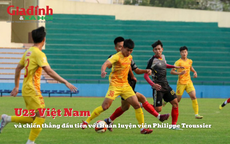 Huấn luyện viên Philippe Troussier cùng U23 Việt Nam có chiến thắng đầu tiên như thế nào?
