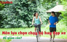 Nên lựa chọn chạy bộ hay đạp xe để giảm cân?