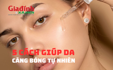 5 cách giúp da mặt căng bóng tự nhiên