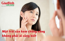 Kem chống nắng và mặt trái nguy hiểm không phải ai cũng biết