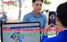 Nhiều thuê bao bị khóa một chiều đã đến chuẩn hóa để mở lại dịch vụ