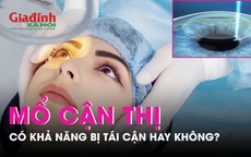 Mổ cận rồi có bị cận lại nữa hay không?