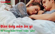 Đàn ông nên ăn gì để sung mãn trước cuộc ‘yêu’