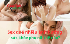 Sex quá nhiều ảnh hưởng sức khỏe phụ nữ thế nào?