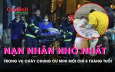 Vụ cháy chung cư mini: Nạn nhân nhỏ nhất 8 tháng tuổi, nhiều trẻ không qua khỏi trước khi đến viện