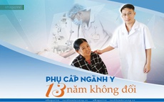 Phụ cấp ngành y 13 năm không đổi (4): Thương người bệnh mà ở lại, lỡ ra đi sẽ quay về