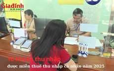 16 khoản thu nhập được miễn thuế thu nhập cá nhân năm 2025, người dân cần biết để đảm bảo quyền lợi