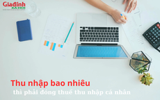 Thu nhập bao nhiêu thì phải đóng thuế thu nhập cá nhân theo luật mới năm 2024?