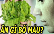 7 loại rau phụ nữ tuổi 40, người thiếu máu nên bổ sung hàng ngày và cách chế biến ngon