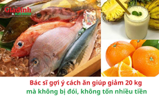 Bác sĩ gợi ý cách ăn giúp giảm 20 kg mà không bị đói, không tốn nhiều tiền