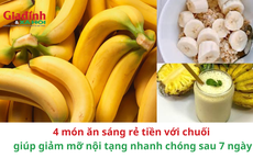 4 món ăn sáng rẻ tiền với chuối giúp giảm mỡ nội tạng nhanh chóng sau 7 ngày