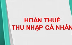 Gian nan xin hoàn thuế thu nhập cá nhân: Bỏ thì mất tiền, theo thì quá mệt