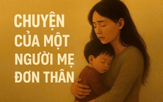 [TÂM SỰ] Mẹ đơn thân: Nghị lực bền bỉ như ‘cỏ dại’ và khát khao được yếu mềm