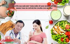 Chuyên gia 35 năm kinh nghiệm giải đáp toàn diện về gan nhiễm mỡ khi mang thai và chế độ ăn chuẩn cho mẹ bầu
