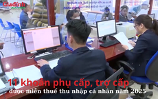 11 khoản phụ cấp, trợ cấp được miễn thuế thu nhập cá nhân năm 2025