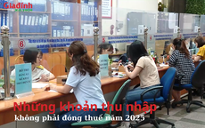 Những khoản thu nhập không phải đóng thuế năm 2025