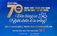 'Bản hùng ca Người chiến sĩ áo trắng' - Điểm nhấn đặc sắc của Lễ Kỷ niệm 70 năm Ngày Thầy thuốc Việt Nam