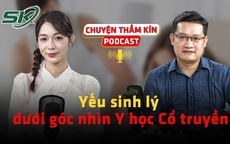 [PODCAST CHUYỆN THẦM KÍN] Yếu sinh lý dưới góc nhìn Y học Cổ truyền