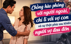 Chồng hào phóng với người ngoài, chi li với vợ con và sự thật phía sau khiến người vợ đau đớn