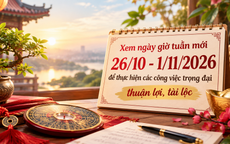 Xem ngày giờ tuần mới 26/10 - 1/11/2026 để thực hiện các công việc trọng đại thuận lợi, tài lộc