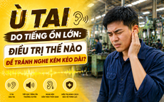 Ù tai do tiếng ồn lớn: Điều trị thế nào để tránh nghe kém kéo dài?