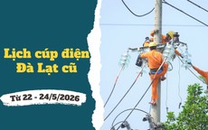 Lịch cúp điện Lâm Đồng (Đà Lạt cũ) từ ngày 22 - 24/5/2026: Điểm danh những khu vực sẽ nằm trong diện mất điện cả ngày