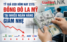 Tỷ giá USD hôm nay 27/5: Đồng Đô la Mỹ tại nhiều ngân hàng giảm nhẹ, Vietcombank bán ra 26,393 đồng/USD