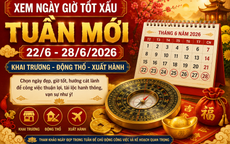 Xem ngày giờ tuần mới 22/6 - 28/6/2026: Những ngày đẹp để khai trương, động thổ, xuất hành đón tài lộc