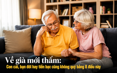 Về già mới thấm: Con cái, bạn đời hay tiền bạc cũng không quý bằng 8 điều này
