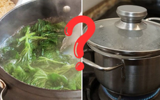 Luộc rau nên mở hay đậy vung? Chuyên gia dinh dưỡng chỉ ra một sự thật