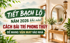 Cách bài trí không gian sống để đón cát khí, đưa vận may vào nhà trong tiết Bạch Lộ 2026