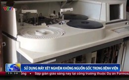 Bộ Y tế đề nghị làm rõ vụ mua máy xét nghiệm không nguồn gốc