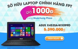 Muachung Plaza khuyến mại khủng với Laptop chính hãng FPT giá chỉ 1000Đ