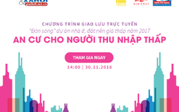 Thỏa nhu cầu, trao cơ hội cho người thu nhập thấp an cư