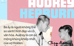 Huyền thoại Audrey Hepburn: Một cuộc tình bí mật, bi kịch 5 lần bị sảy thai cho tới một vẻ đẹp đi vào bất tử