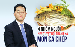 Cá chép: Dù là món ăn bổ dưỡng nhưng có 4 nhóm người tuyệt đối không nên ăn